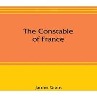 James Grant The Constable of France; & other military historiettes Paperback