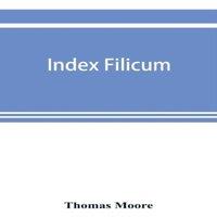 Thomas Moore Index filicum: a synopsis, with characters, of the genera, & an
