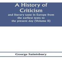 George Saintsbury A history of criticism & literary taste in Europe from the