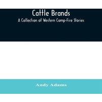 Andy Adams Cattle Brands: A Collection of Western Camp-Fire Stories Paperback