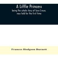 Frances Hodgson Burnett A little princess; being the whole story of Sara Crewe, now told