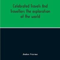 Jules Verne Celebrated Travels & Travellers The Exploration Of The World