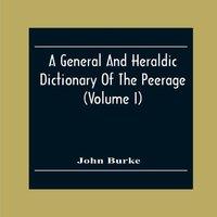 John Burke A General & Heraldic Dictionary Of The Peerage & Baronetage Of