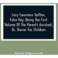 Maria Edgeworth Lazy Lawrence Tarlton, False Key, Being The First Volume Of The