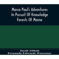 Jacob Abbott Marco Paul'S Adventures In Pursuit Of Knowledge; Forests Of Maine