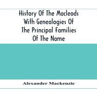 Alexander Mackenzie History Of The Macleods With Genealogies Of The Principal Families