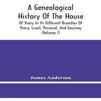 James Anderson A Genealogical History Of The House Of Yvery In Its Different