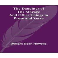 William Dean Howells The Daughter Of The Storage & Other Things In Prose & Verse
