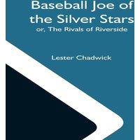 Lester Chadwick Baseball Joe Of The Silver Stars; Or, The Rivals Of Riverside