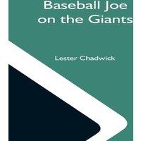 Lester Chadwick Baseball Joe On The Giants; Or, Making Good As A Ball Twirler In