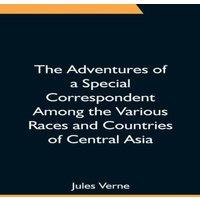 Jules Verne The Adventures of a Special Correspondent Among the Various Races