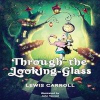 Lewis Carroll Through the Looking-Glass: 1872 Classic Edition with Original