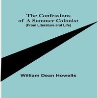 William Dean Howells The Confessions of a Summer Colonist (from Literature & Life)