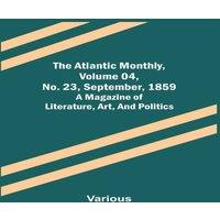 Various The Atlantic Monthly, Volume 04, No. 23, September, 1859; A