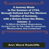 Ann Ward Radcliffe A Journey Made in the Summer of 1794, through Holland & the