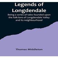 Thomas Middleton Legends of Longdendale; Being a series of tales founded upon the