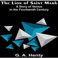 G. A. Henty The Lion of Saint Mark: A Story of Venice in the Fourteenth