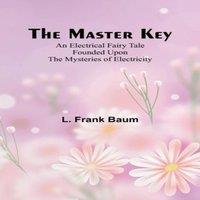 L. Frank Baum The Master Key; An Electrical Fairy Tale Founded Upon the