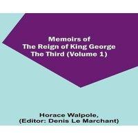 Horace Walpole Memoirs of the Reign of King George the Third (Volume 1) Paperback