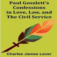 Charles James Lever Paul Gosslett's Confessions in Love, Law, & The Civil Service