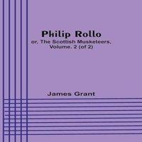 James Grant Philip Rollo; or, the Scottish Musketeers, Vol. 2 (of 2) Paperback