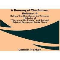 Gilbert Parker A Romany of the Snows, Volume. 4; Being a Continuation of the