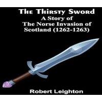 Robert Leighton The Thirsty Sword: A Story of the Norse Invasion of Scotland
