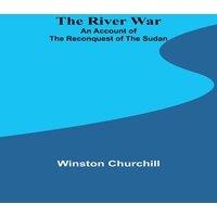 Winston Churchill The River War: An Account of the Reconquest of the Sudan Paperback