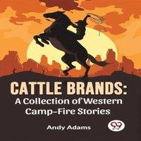 Andy Adams Cattle Brands: A Collection Of Western Camp-Fire Stories Paperback