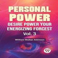 William Walker Atkinson Personal Power Desire Power Your Energizing Forcest Vol. 3