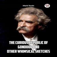 Mark Twain The Curious Republic Of Gondour & Other Whimsical Sketches