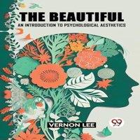 Vernon Lee THE BEAUTIFUL AN INTRODUCTION TO PSYCHOLOGICAL AESTHETICS