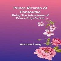 Andrew Lang Prince Ricardo of Pantouflia: Being the Adventures of Prince