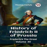 Thomas Carlyle History of Friedrich II of Prussia Frederick The Great Volume XV