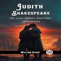 William Black Judith Shakespeare Her Love Affairs & Other Adventures Paperback