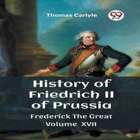 Thomas Carlyle History of Friedrich II of Prussia Frederick The Great Volume XVII