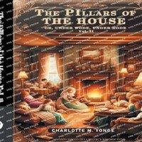 Charlotte M. Yonge The Pillars of the House Or, Under Wode, Under Rode Vol. II