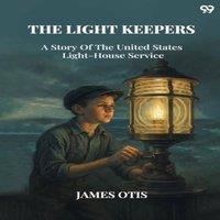 James Otis The Light Keepers A Story Of The United States Light-House Service