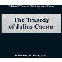 William Shakespeare The Tragedy of Julius Caesar (World Classics Shakespeare Series)