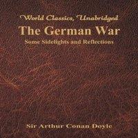 Sir Arthur Conan Doyle The German War: Some Sidelights & Reflections (World Classics