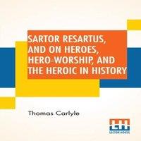 Thomas Carlyle Sartor Resartus, & On Heroes, Hero-Worship, & The Heroic In