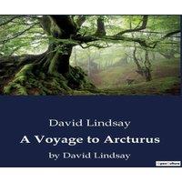 David Lindsay A Voyage to Arcturus:A Journey Beyond the Stars: Exploring the