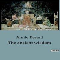 Annie Besant The ancient wisdom:A Thorough Guide to Theosophical Teachings and