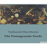 Nathaniel Hawthorne The Pomegranate Seeds:The Myth of Proserpina & the Underworld