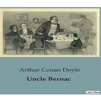 Arthur Conan Doyle Uncle Bernac:A Tale of Intrigue & Identity in Napoleonic France