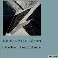 Louisa May Alcott Under the Lilacs:Les aventures de Ben et Sancho sous les lilas