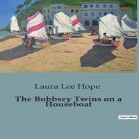 Laura Lee Hope The Bobbsey Twins on a Houseboat:Adventures of the Bobbsey Twins