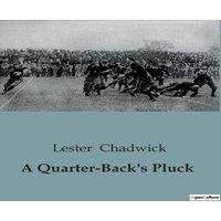 Lester Chadwick A Quarter-Back's Pluck:A Story of Determination & Rivalry in