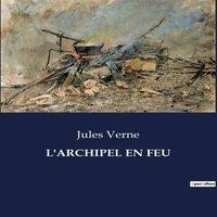 Jules Verne L'ARCHIPEL EN FEU:Une pope de la guerre d'indpendance