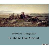 Robert Leighton Kiddie the Scout:The Adventures of a Young Scout in the Wild West